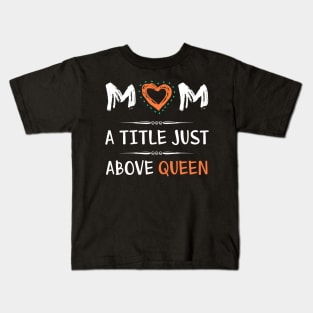 Mom a title just above queen, best mom's gift Kids T-Shirt